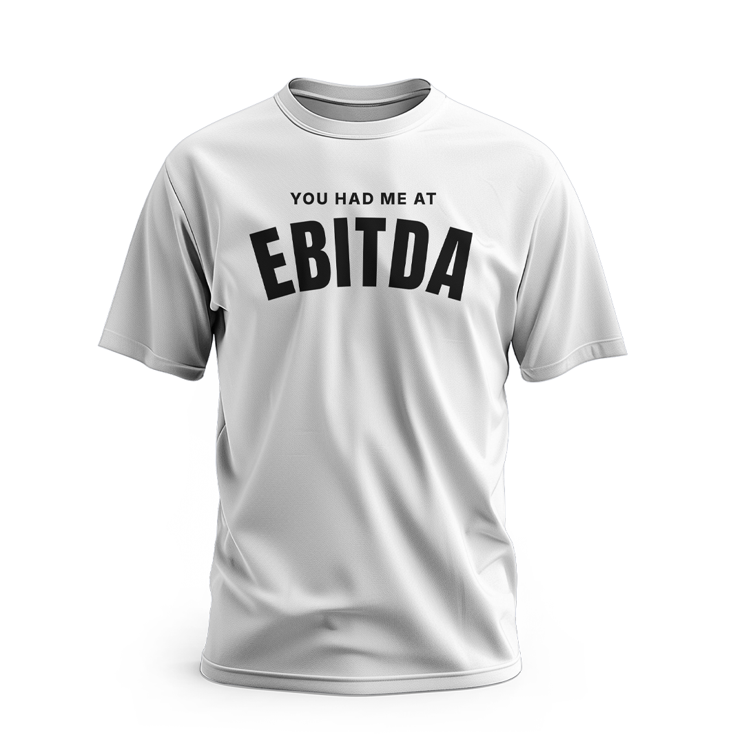 You Had Me At EBITDA T-Shirt